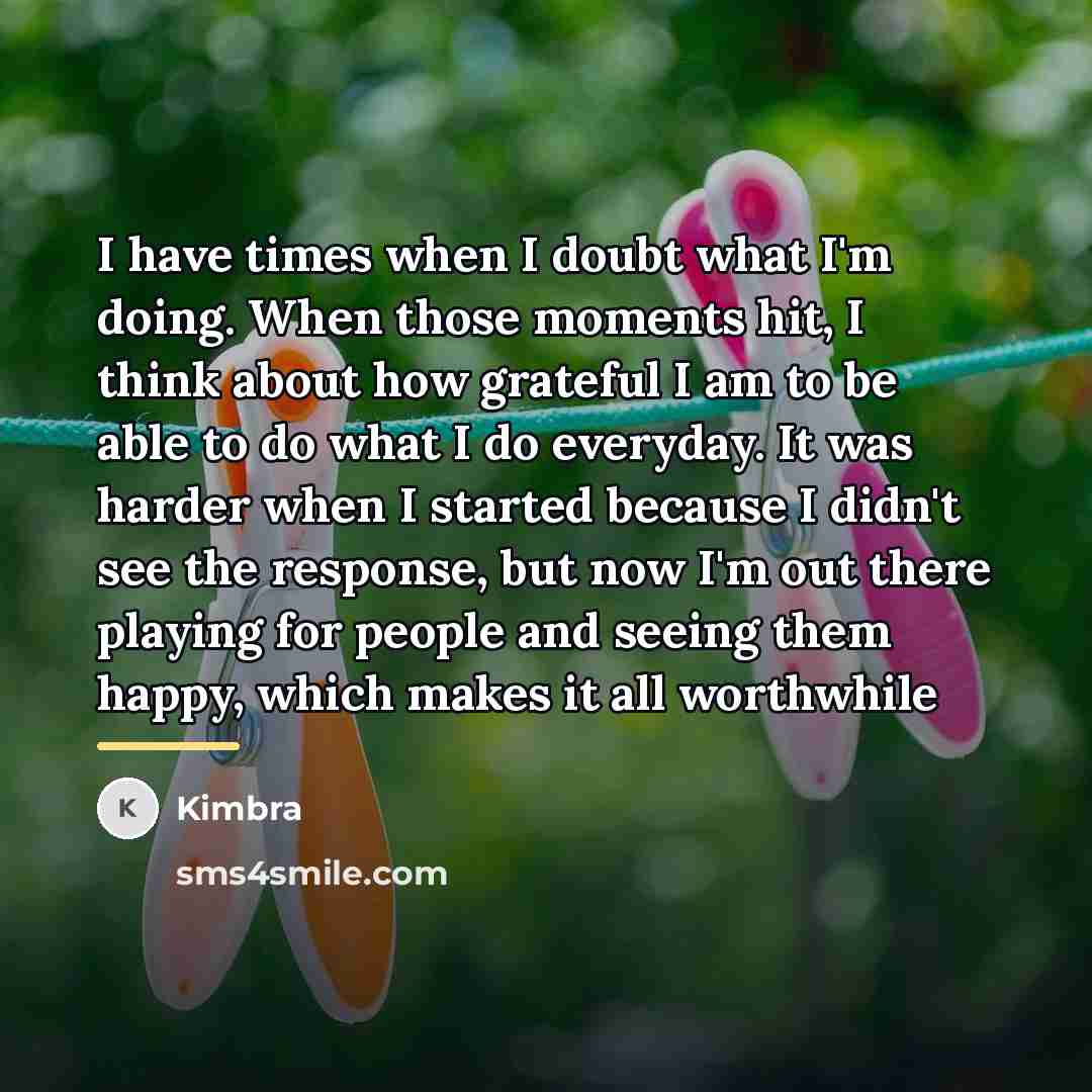 “I have times when I doubt what I'm doing. When…” quote by Kimbra