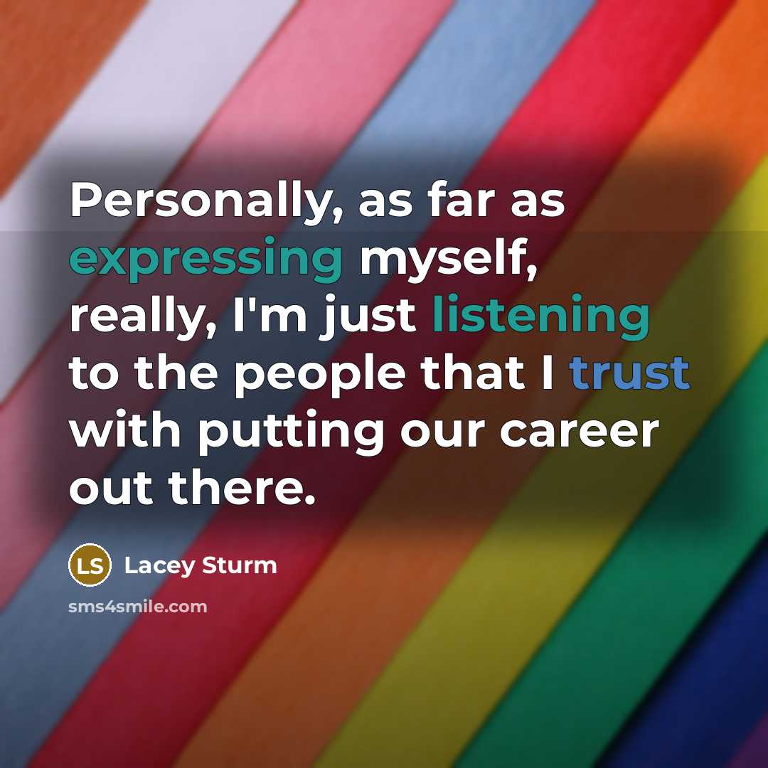 “Personally, as far as expressing myself, really, I'm just listening…” quote by Lacey Sturm