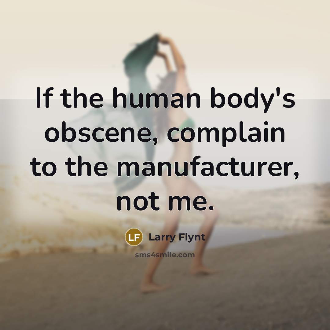 “If the human body's obscene, complain to the manufacturer, not…” quote by Larry Flynt