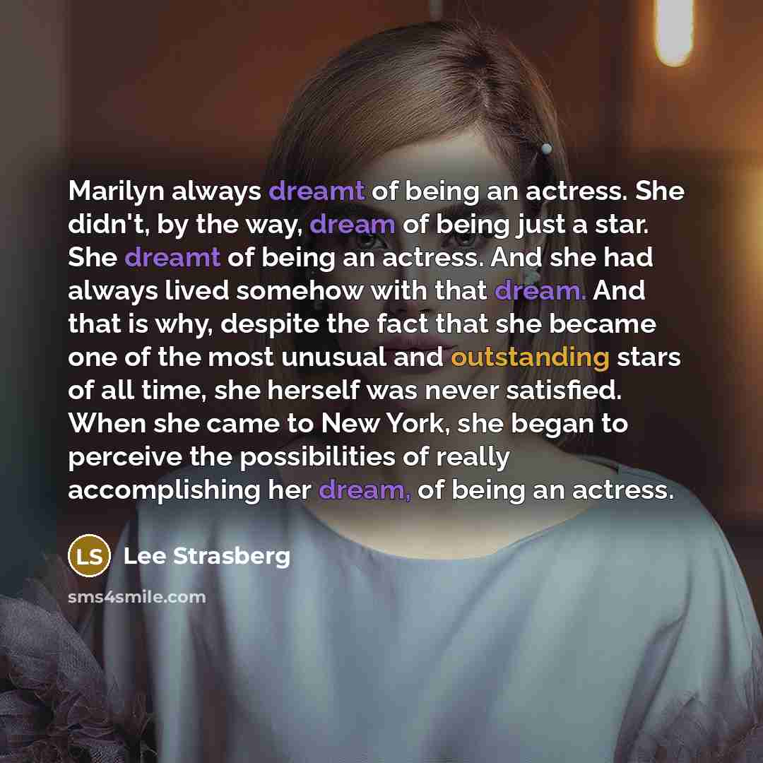 “Marilyn always dreamt of being an actress. She didn't, by…” quote by Lee Strasberg