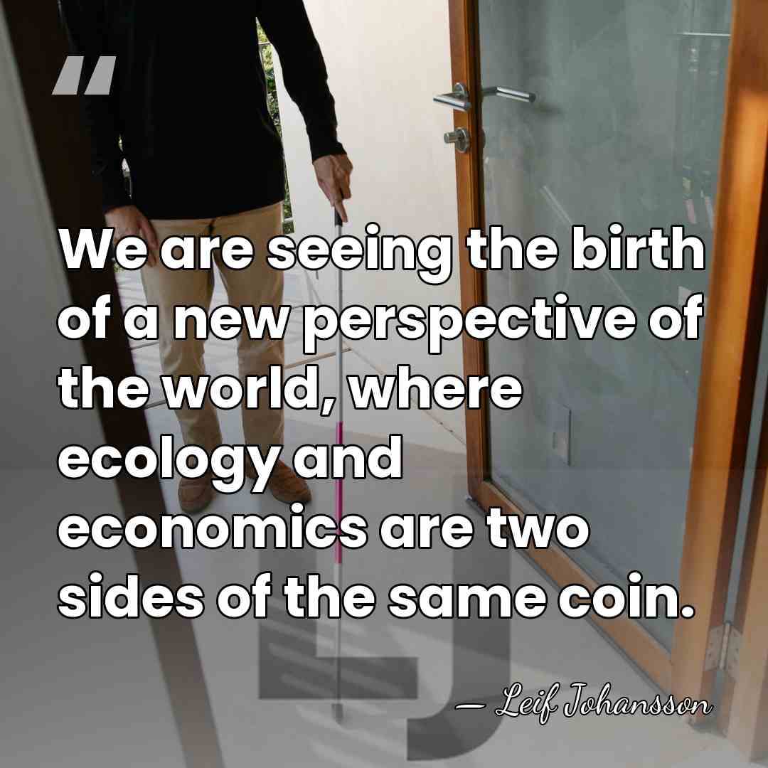 We are seeing the birth of a new perspective of the world,&hellip; - Leif Johansson