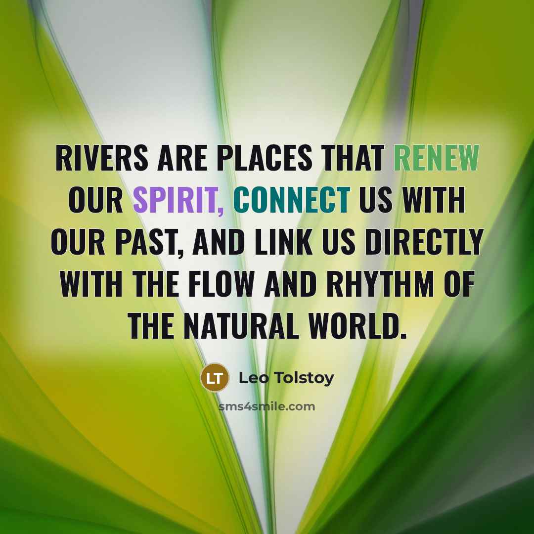 “Rivers are places that renew our spirit, connect us with…” quote by Leo Tolstoy