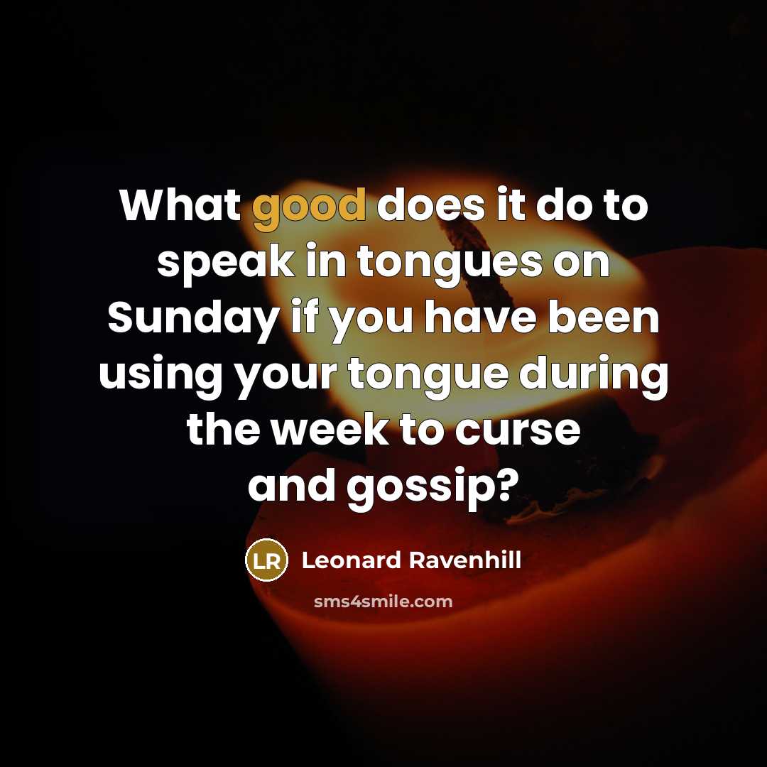 “What good does it do to speak in tongues on…” quote by Leonard Ravenhill