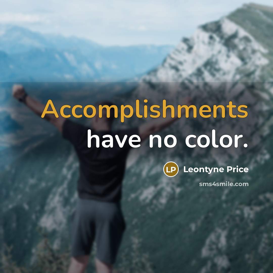 “Accomplishments have no color.” quote by Leontyne Price