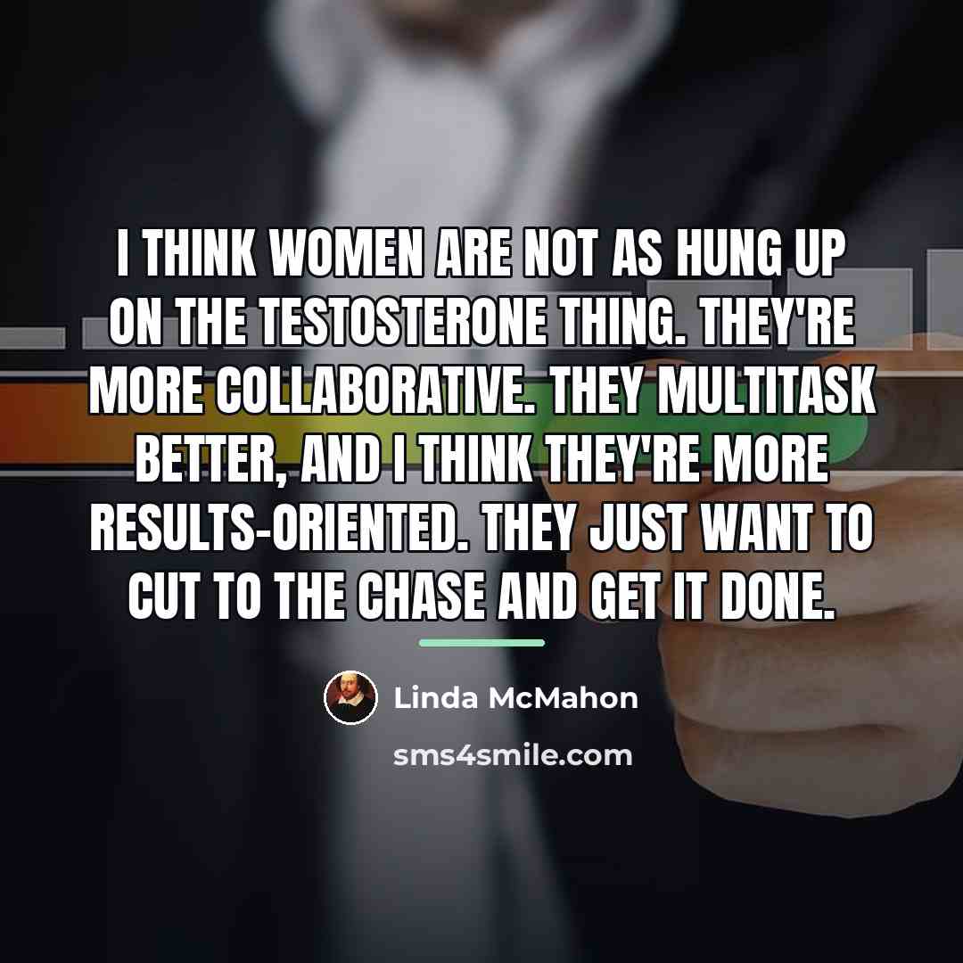 “I think women are not as hung up on the…” quote by Linda McMahon
