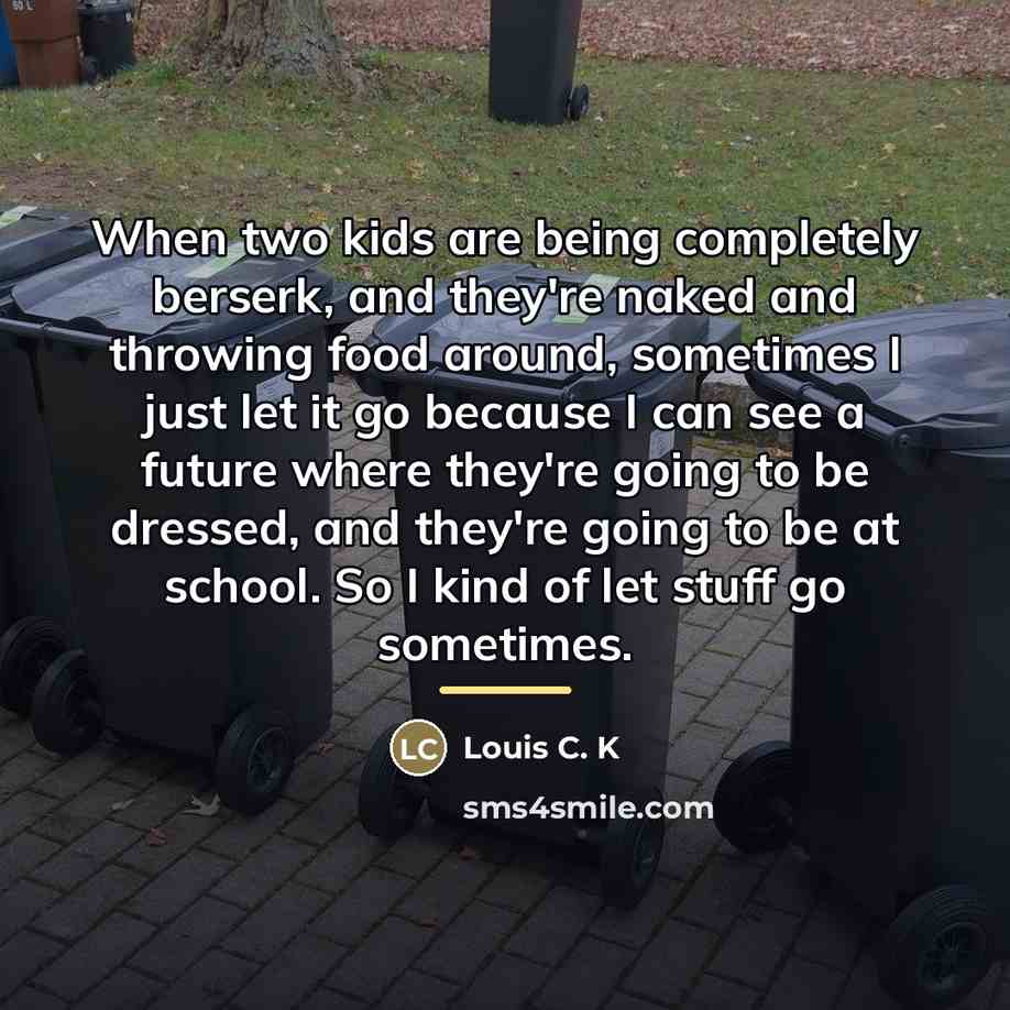 “When two kids are being completely berserk, and they're naked…” quote by Louis C. K
