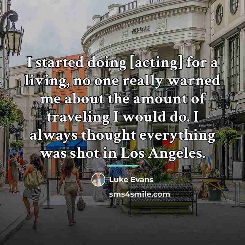 “I started doing [acting] for a living, no one really…” quote by Luke Evans