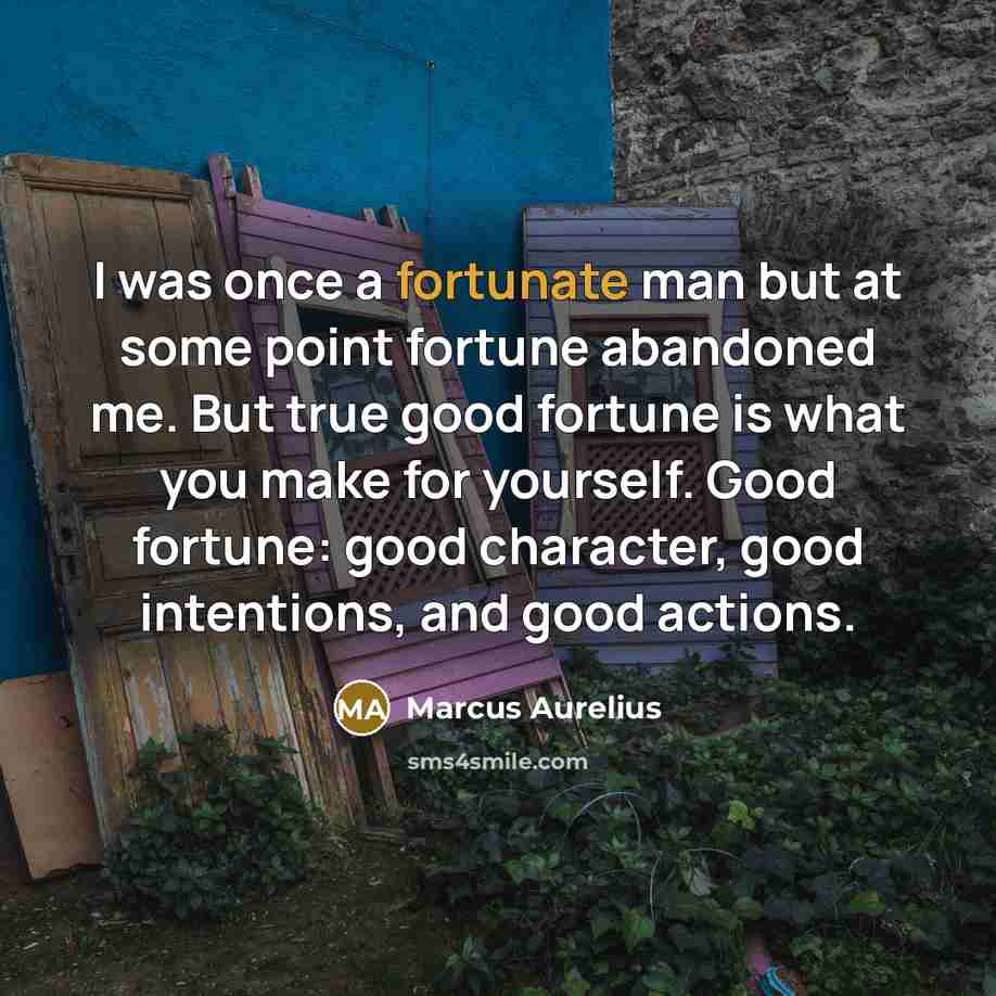 “I was once a fortunate man but at some point…” quote by Marcus Aurelius