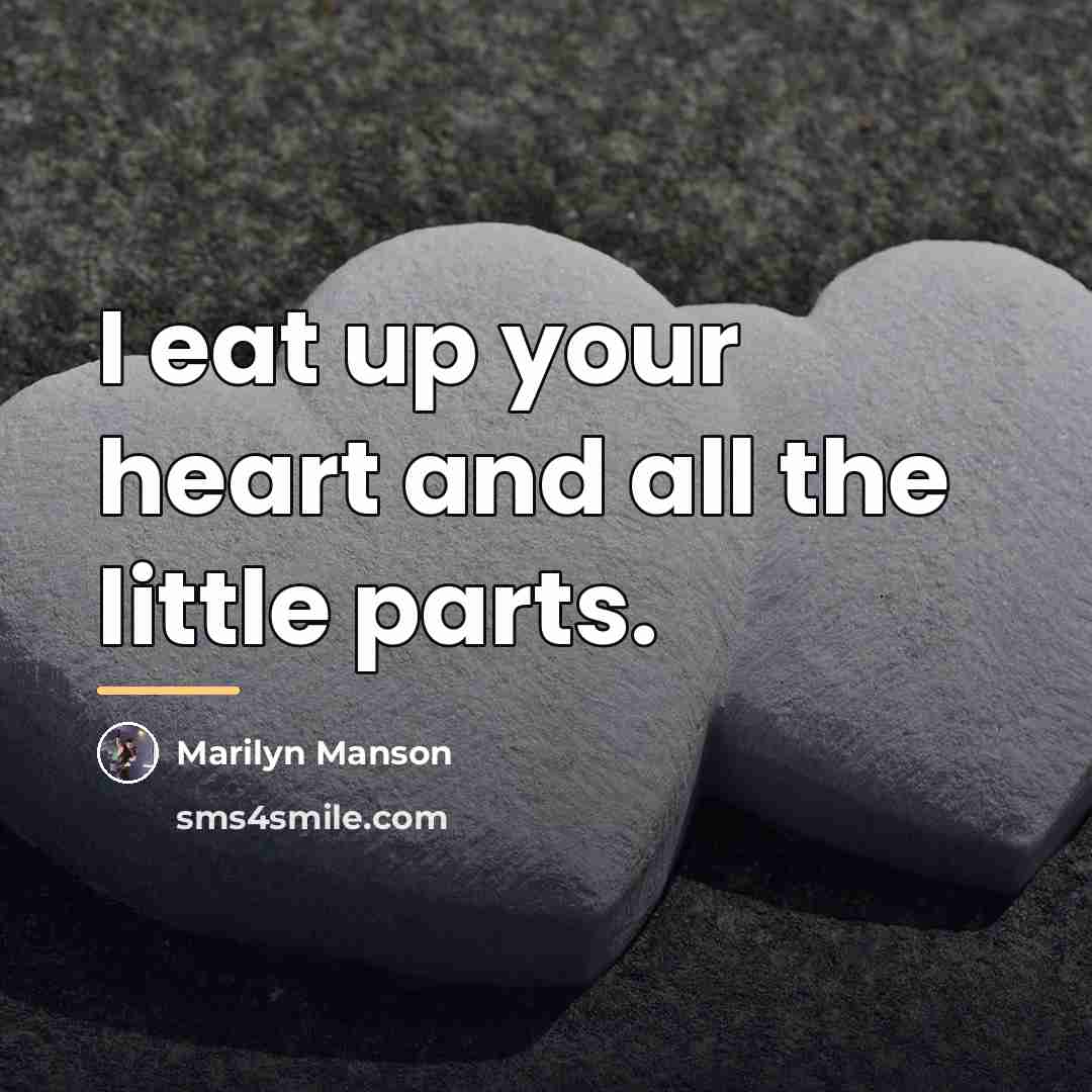 “I eat up your heart and all the little parts.…” quote by Marilyn Manson