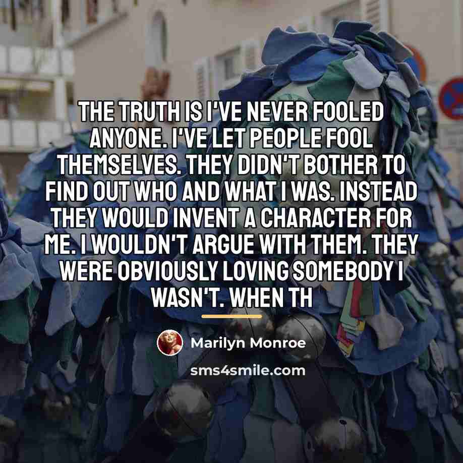 “The truth is I've never fooled anyone. I've let people…” quote by Marilyn Monroe