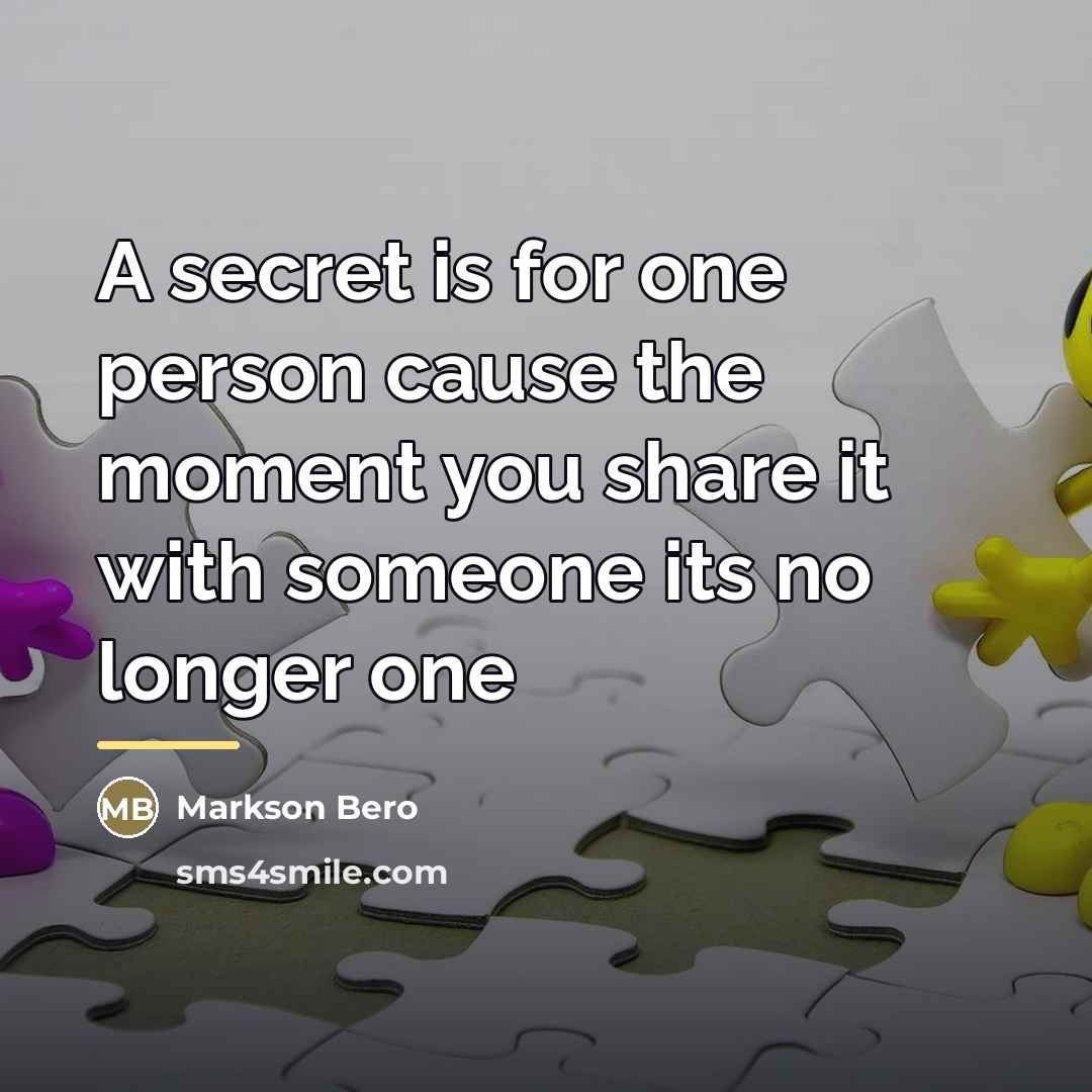 “A secret is for one person cause the moment you…” quote by Markson Bero