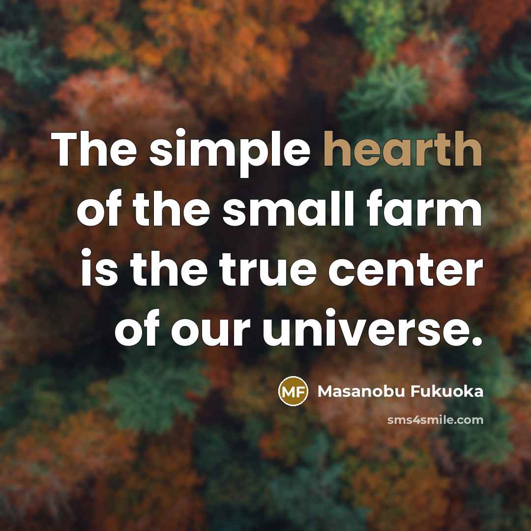“The simple hearth of the small farm is the true…” quote by Masanobu Fukuoka
