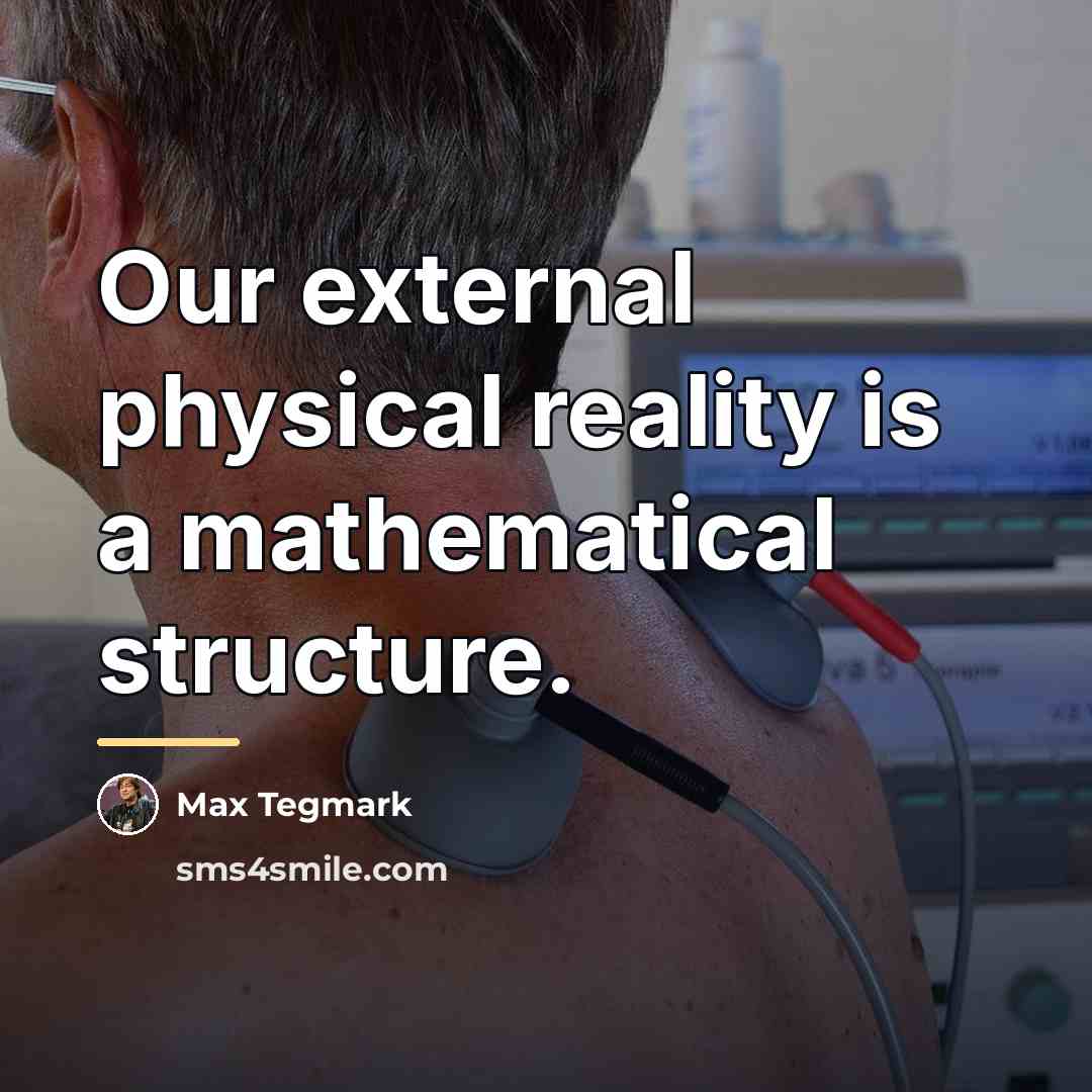 “Our external physical reality is a mathematical structure.…” quote by Max Tegmark