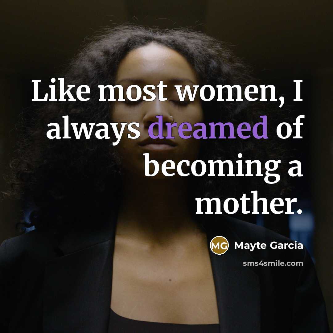 “Like most women, I always dreamed of becoming a mother.…” quote by Mayte Garcia