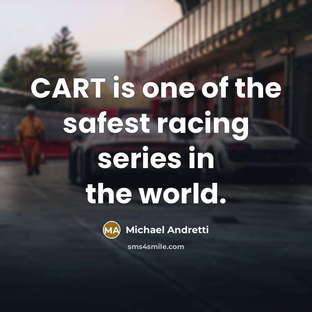 “CART is one of the safest racing series in the…” quote by Michael Andretti