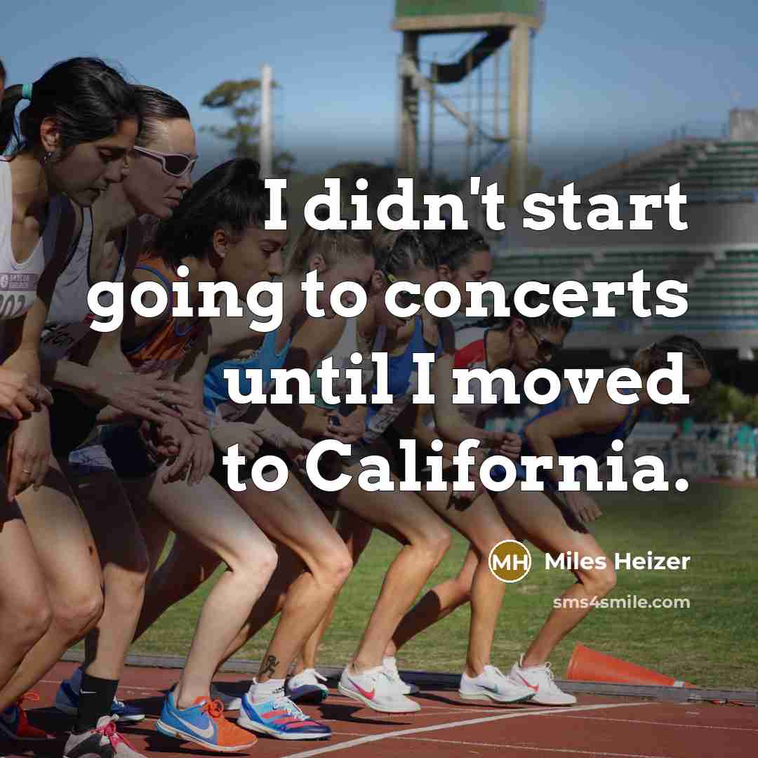 “I didn't start going to concerts until I moved to…” quote by Miles Heizer