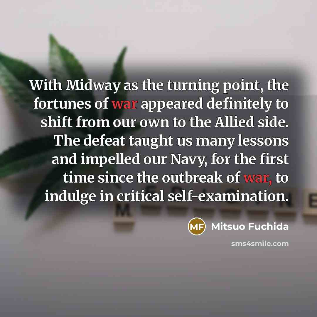 “With Midway as the turning point, the fortunes of war…” quote by Mitsuo Fuchida