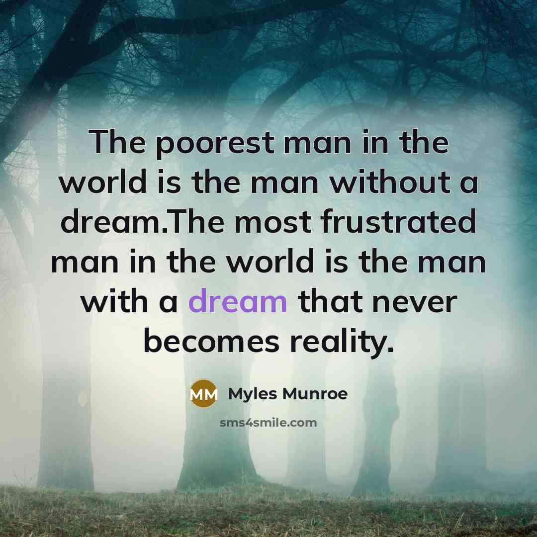 “The poorest man in the world is the man without…” quote by Myles Munroe
