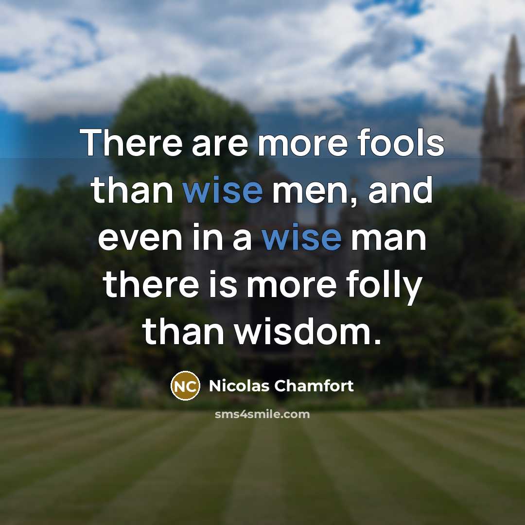 “There are more fools than wise men, and even in…” quote by Nicolas Chamfort