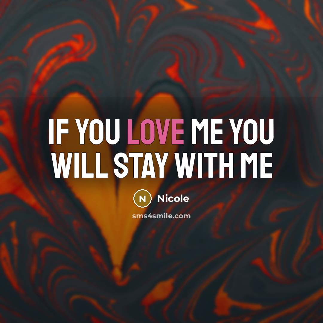 “If you love me you will stay with me…” quote by Nicole