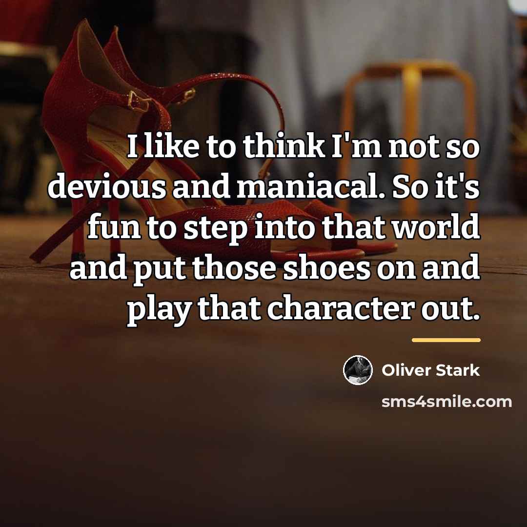 “I like to think I'm not so devious and maniacal.…” quote by Oliver Stark