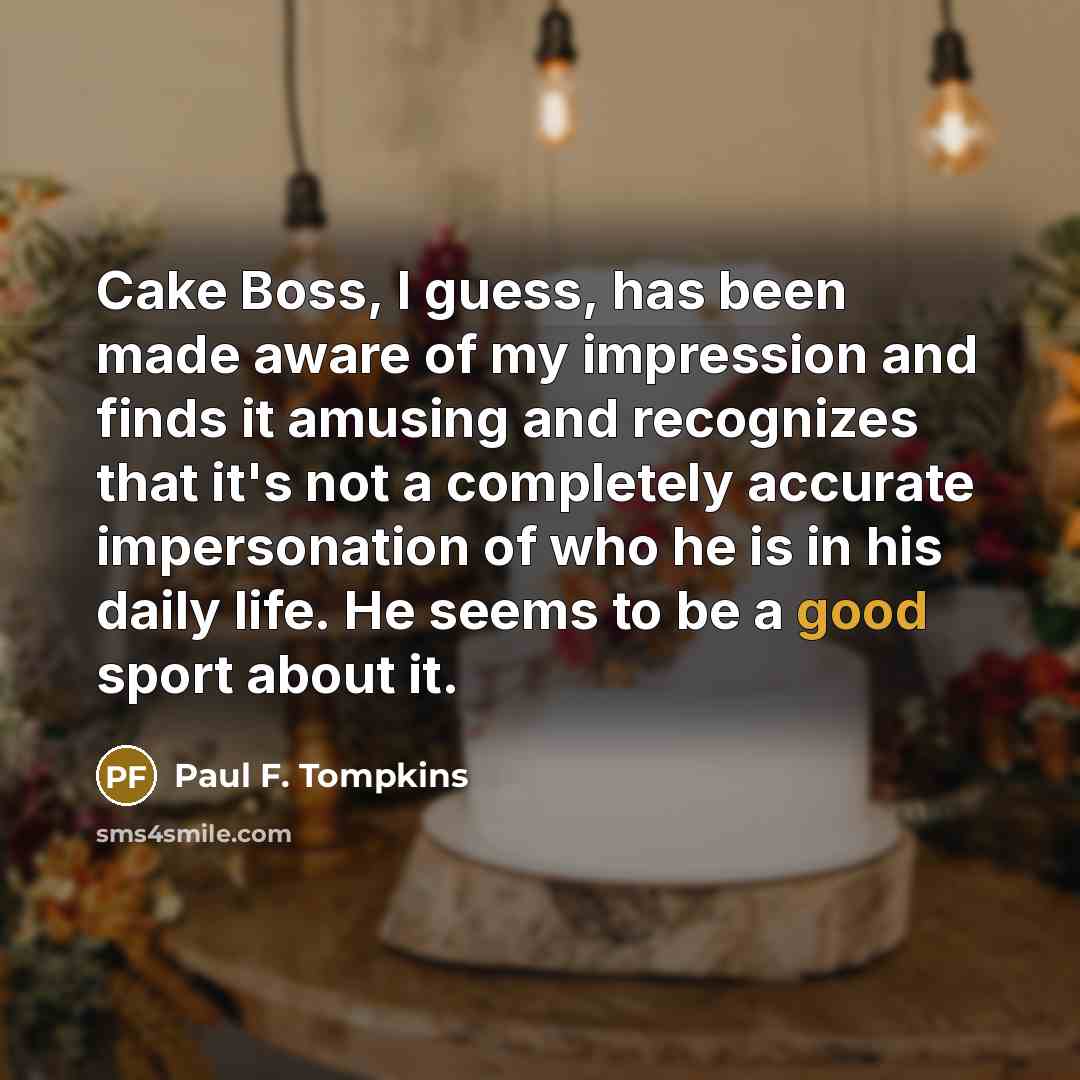“Cake Boss, I guess, has been made aware of my…” quote by Paul F. Tompkins
