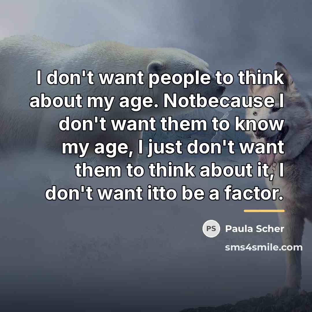 “I don't want people to think about my age. Notbecause…” quote by Paula Scher