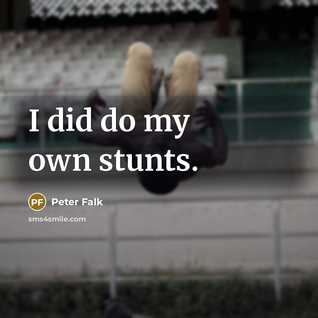 “I did do my own stunts.…” quote by Peter Falk