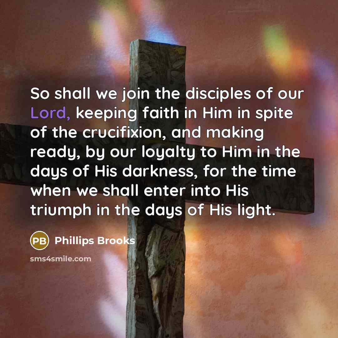 “So shall we join the disciples of our Lord, keeping…” quote by Phillips Brooks