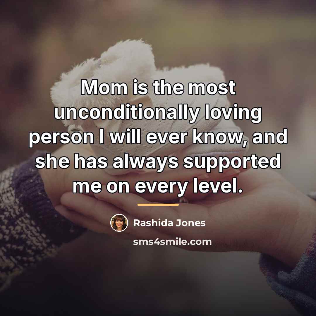 “Mom is the most unconditionally loving person I will ever…” quote by Rashida Jones