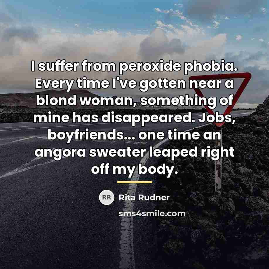 “I suffer from peroxide phobia. Every time I've gotten near…” quote by Rita Rudner