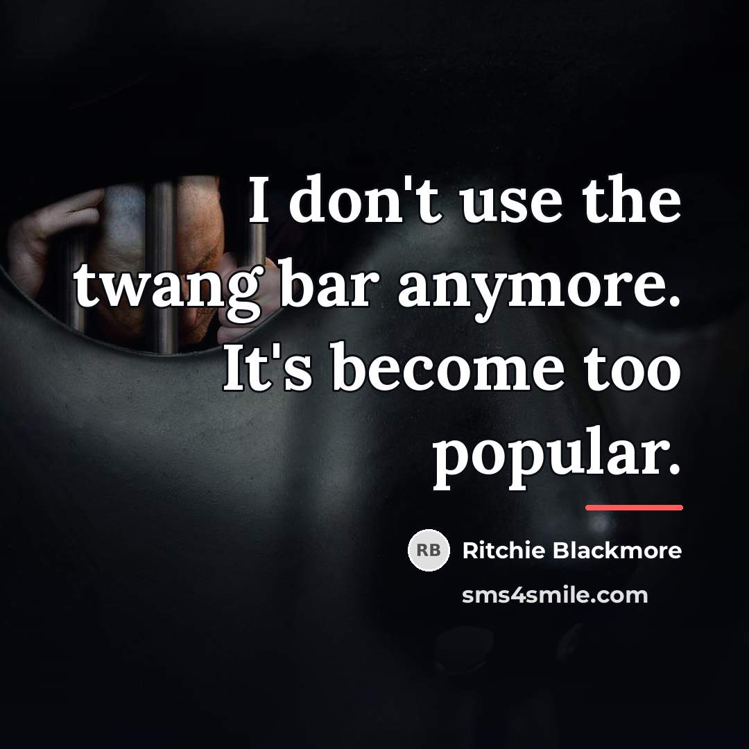 “I don't use the twang bar anymore. It's become too…” quote by Ritchie Blackmore