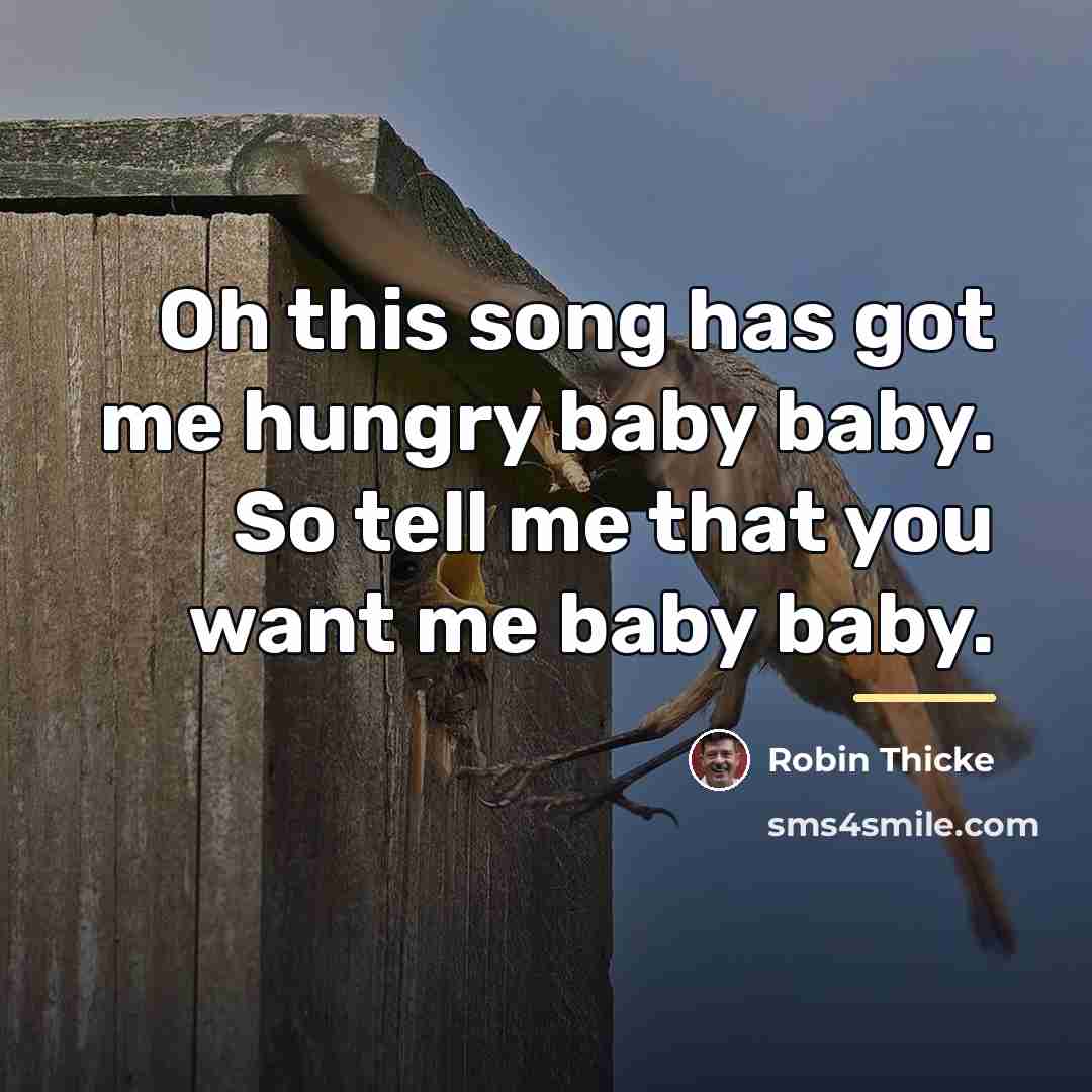 “Oh this song has got me hungry baby baby. So…” quote by Robin Thicke