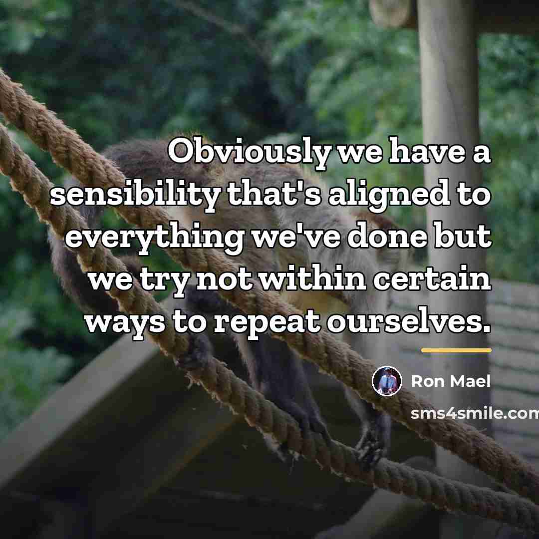 “Obviously we have a sensibility that's aligned to everything we've…” quote by Ron Mael