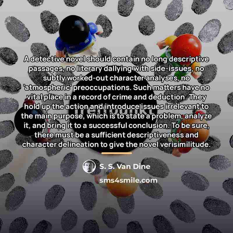 “A detective novel should contain no long descriptive passages, no…” quote by S. S. Van Dine