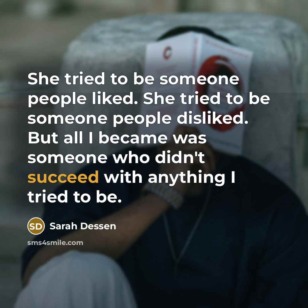 “She tried to be someone people liked. She tried to…” quote by Sarah Dessen
