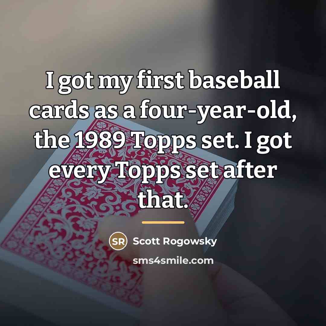 “I got my first baseball cards as a four-year-old, the…” quote by Scott Rogowsky