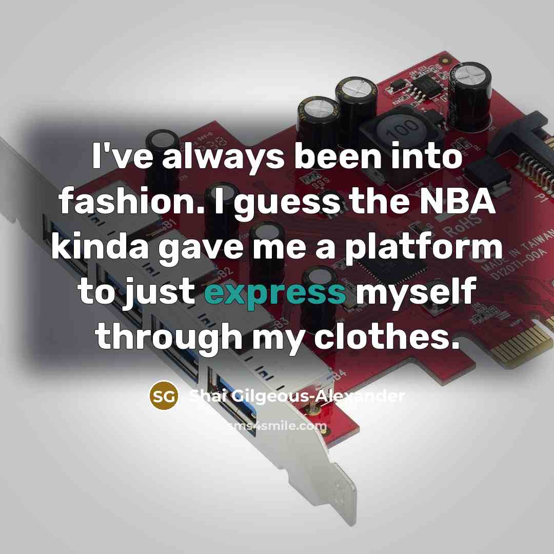 “I've always been into fashion. I guess the NBA kinda…” quote by Shai Gilgeous-Alexander