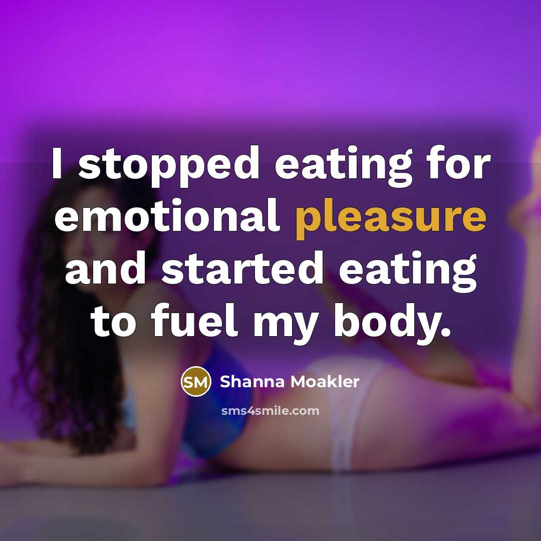 “I stopped eating for emotional pleasure and started eating to…” quote by Shanna Moakler