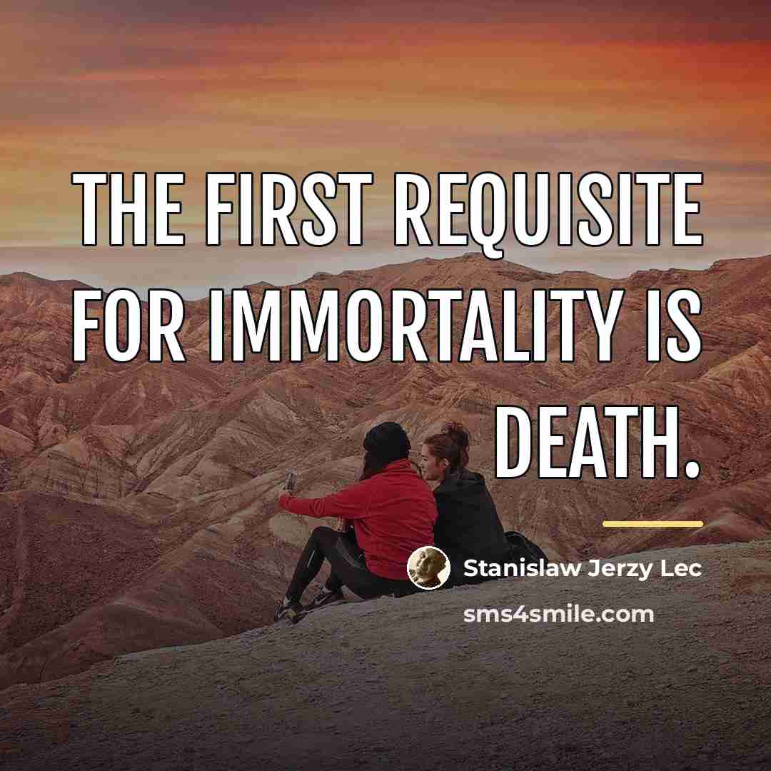 “The first requisite for immortality is death.…” quote by Stanislaw Jerzy Lec