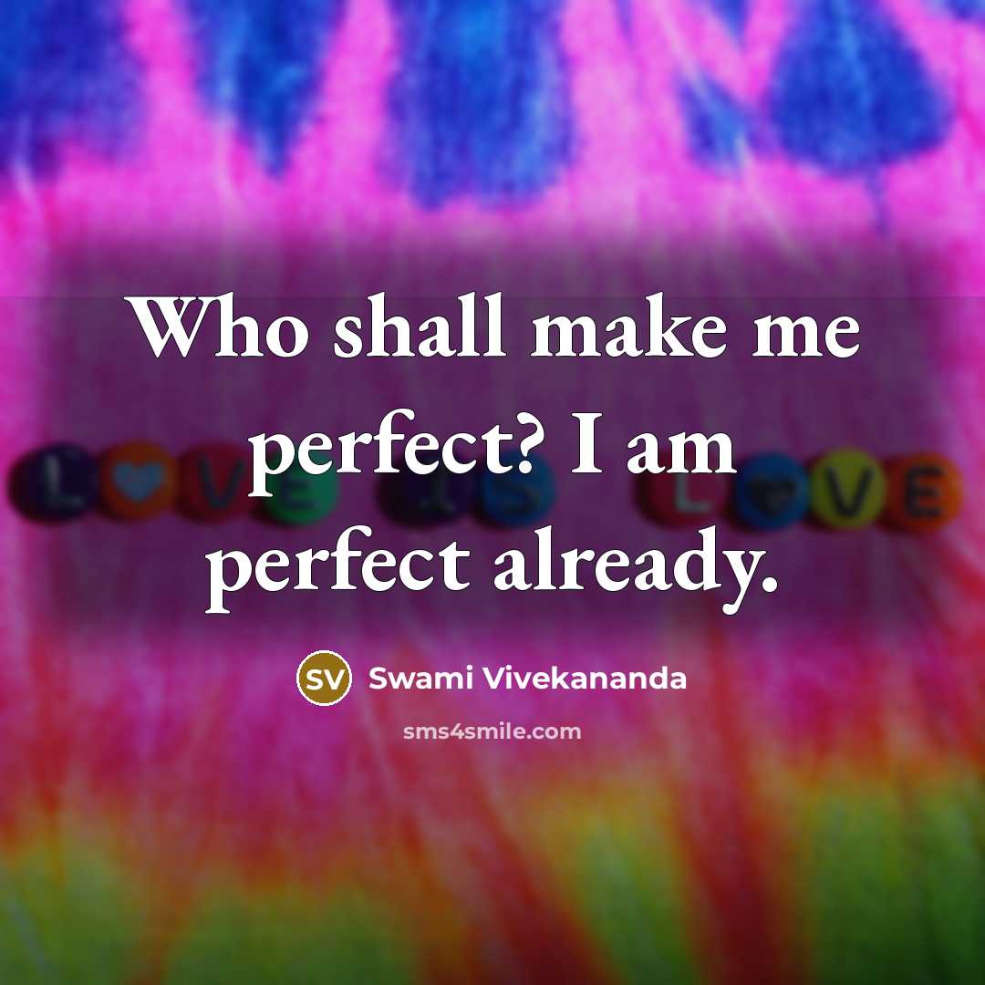 “Who shall make me perfect? I am perfect already.…” quote by Swami Vivekananda