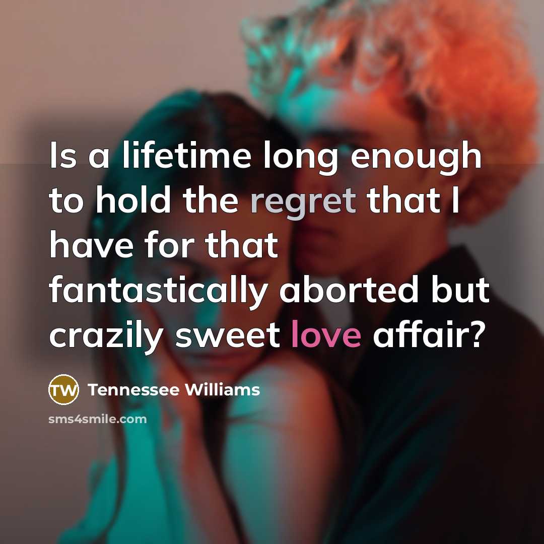 “Is a lifetime long enough to hold the regret that…” quote by Tennessee Williams