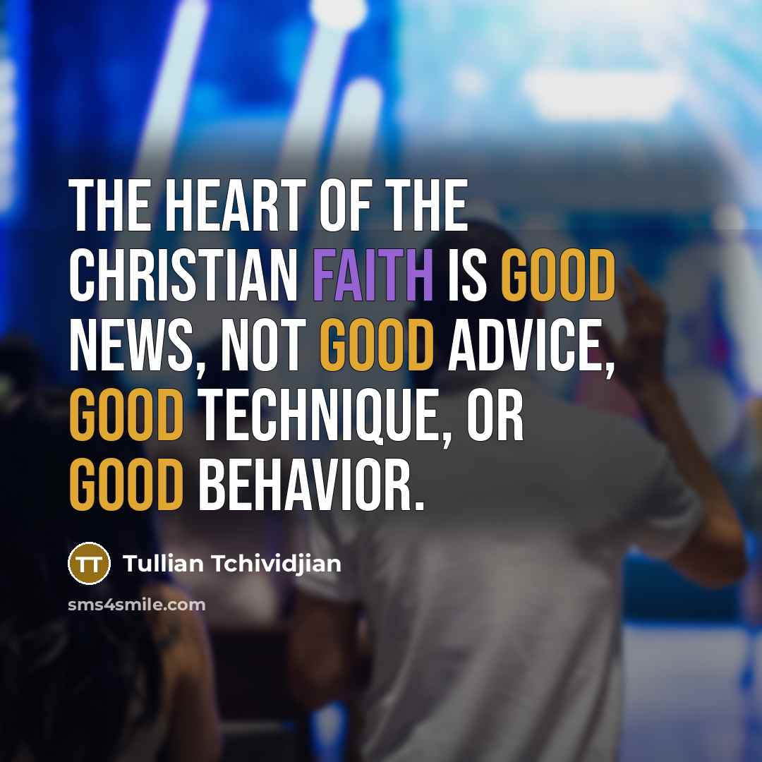 “The heart of the Christian faith is Good News, not…” quote by Tullian Tchividjian