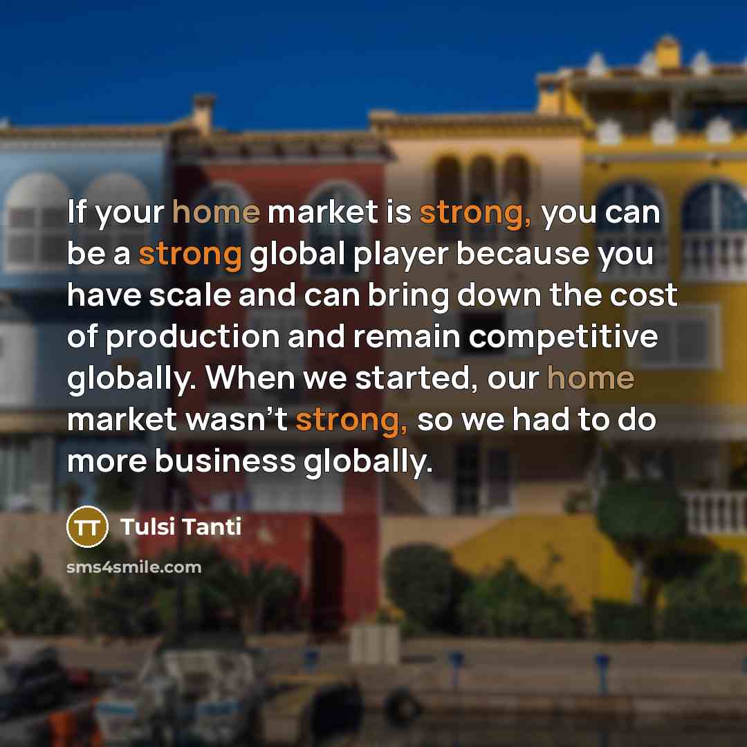 “If your home market is strong, you can be a…” quote by Tulsi Tanti