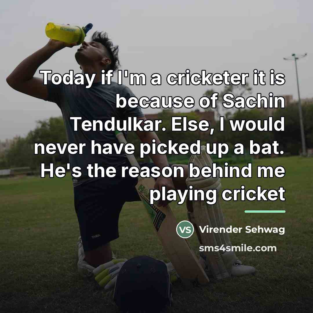 “Today if I'm a cricketer it is because of Sachin…” quote by Virender Sehwag