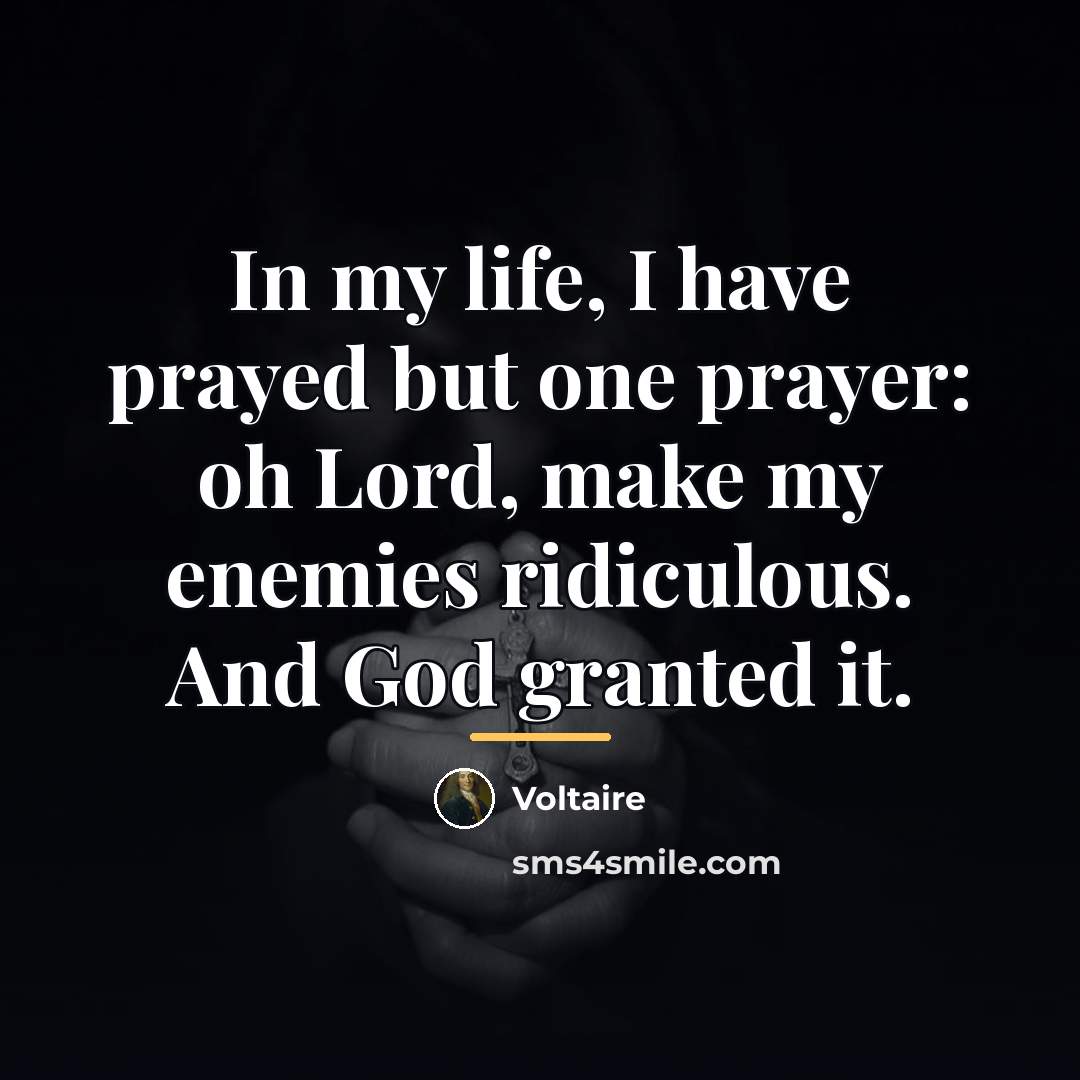 “In my life, I have prayed but one prayer: oh…” quote by Voltaire