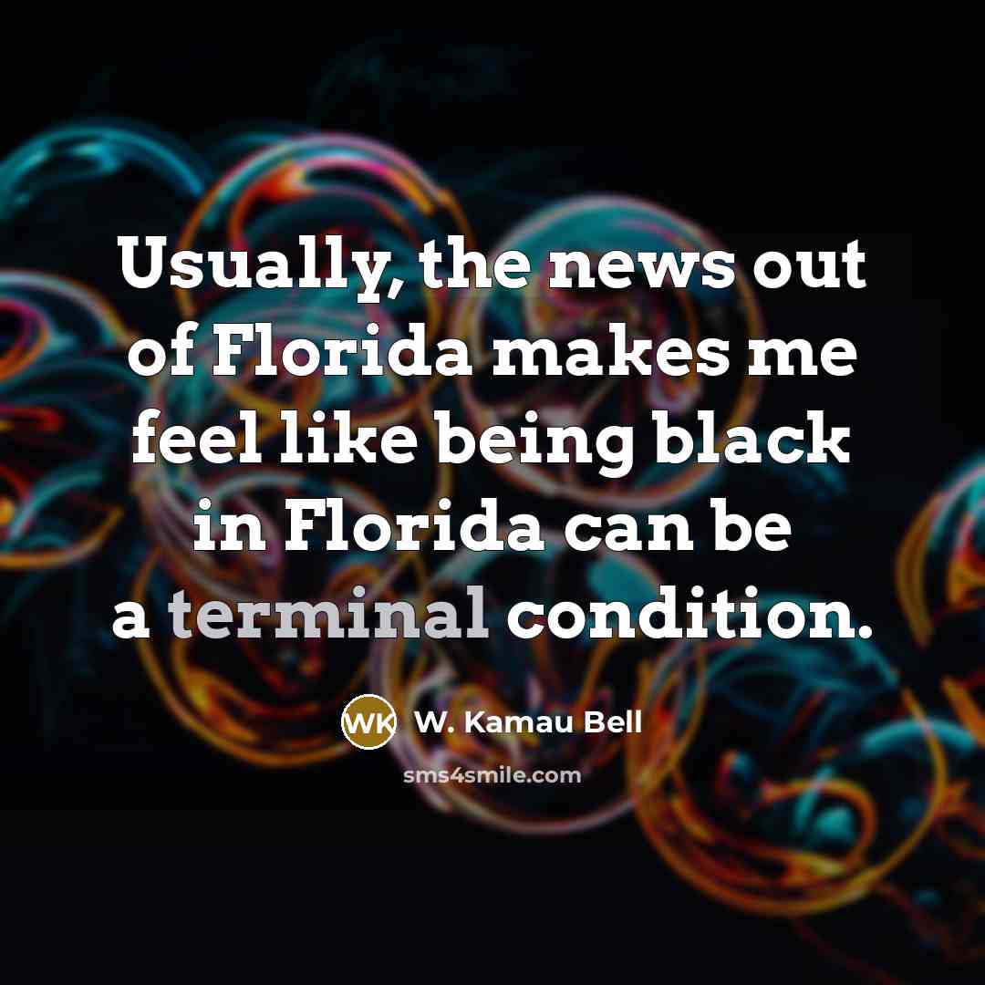 “Usually, the news out of Florida makes me feel like…” quote by W. Kamau Bell