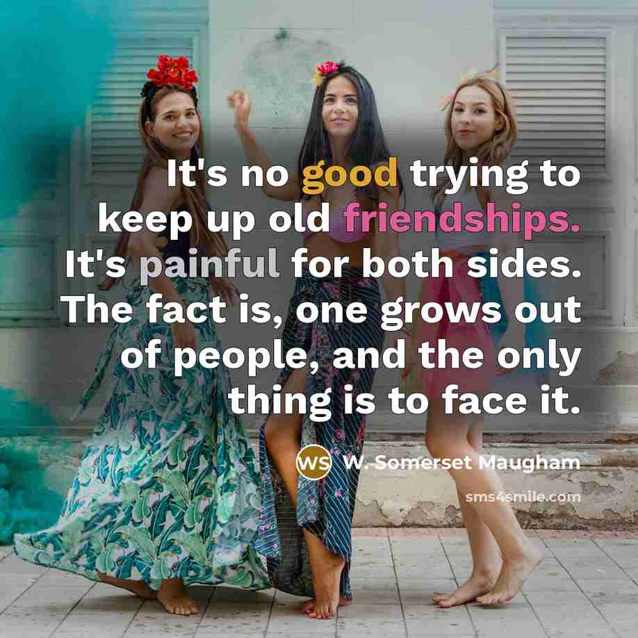 “It's no good trying to keep up old friendships. It's…” quote by W. Somerset Maugham