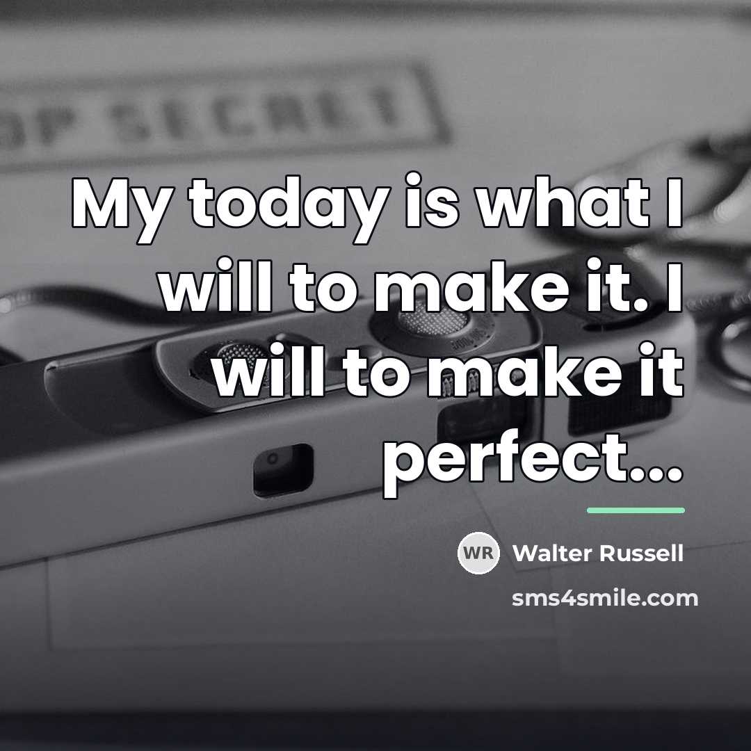 “My today is what I will to make it. I…” quote by Walter Russell