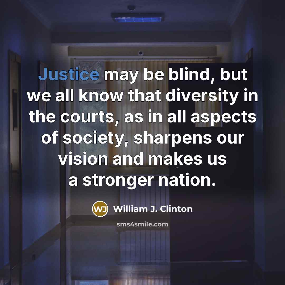 “Justice may be blind, but we all know that diversity…” quote by William J. Clinton